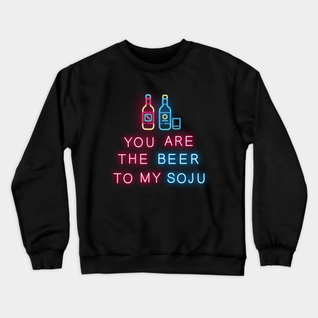 You are the beer to my soju Crewneck Sweatshirt by nanaminhae